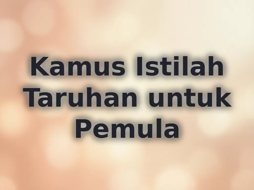 Kamus Istilah Taruhan untuk Pemula