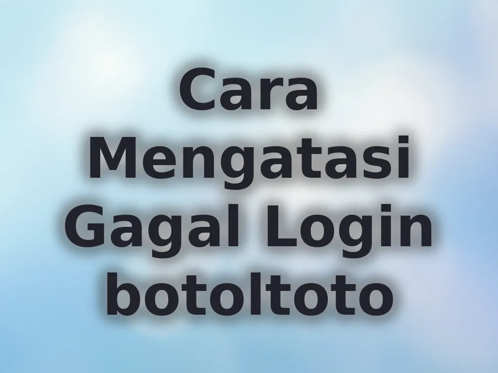 Cara Mengatasi Gagal Login botoltoto
