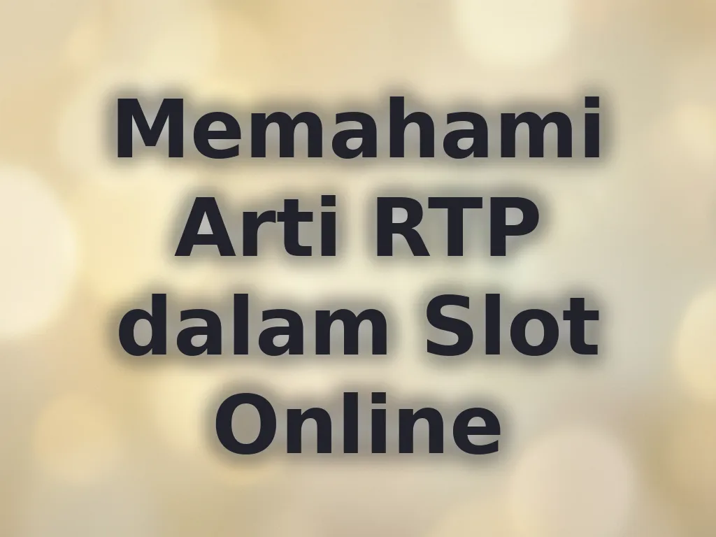 Memahami Arti RTP dalam Slot Online